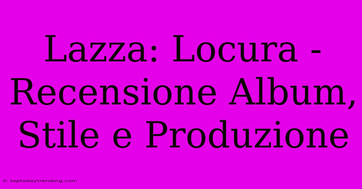 Lazza: Locura - Recensione Album, Stile E Produzione