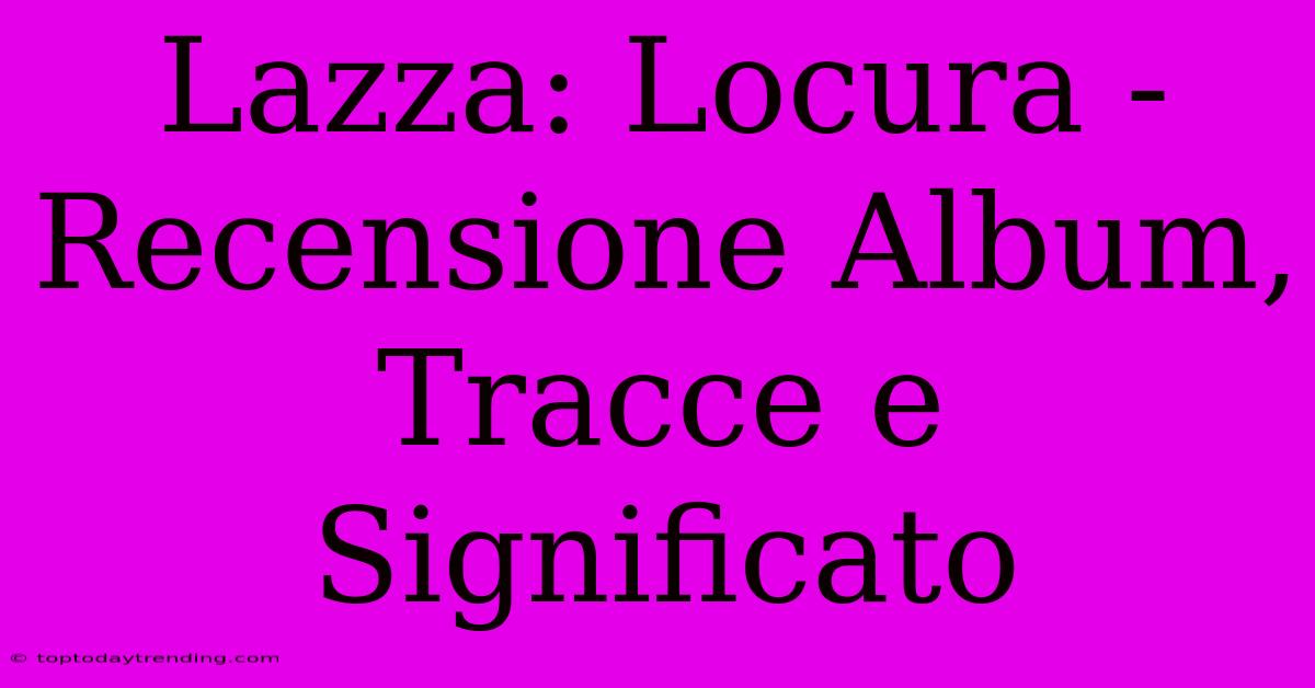 Lazza: Locura - Recensione Album, Tracce E Significato