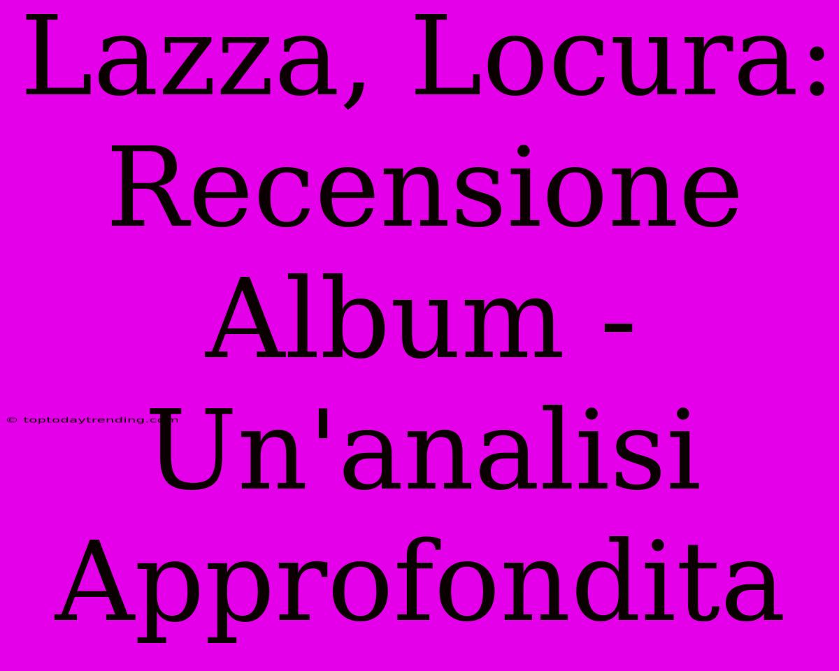 Lazza, Locura: Recensione Album - Un'analisi Approfondita