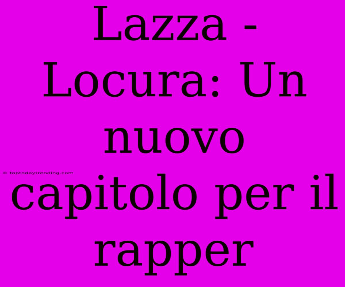 Lazza - Locura: Un Nuovo Capitolo Per Il Rapper