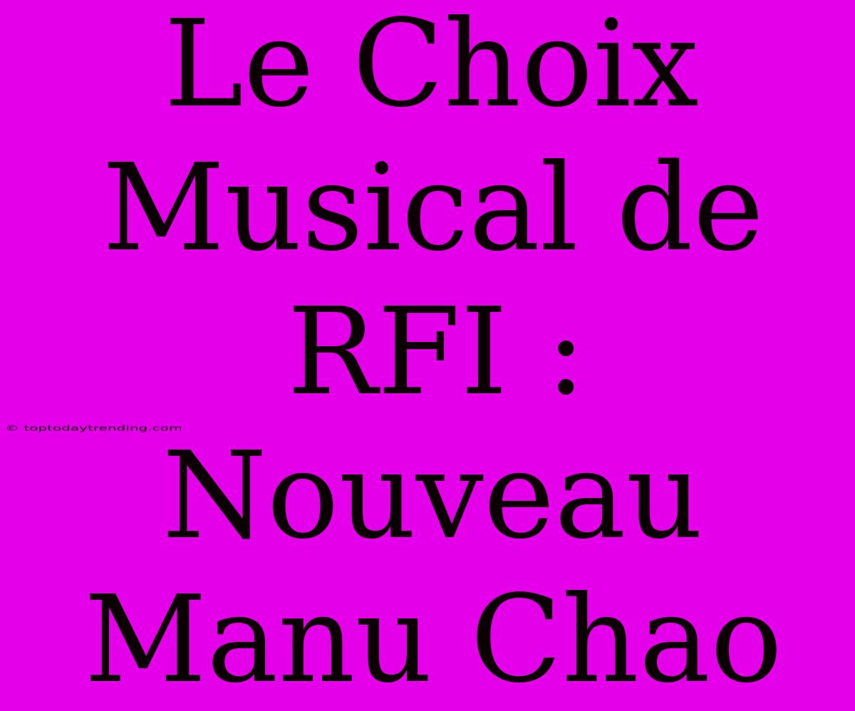 Le Choix Musical De RFI : Nouveau Manu Chao