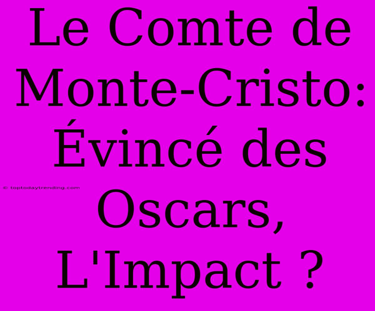 Le Comte De Monte-Cristo: Évincé Des Oscars, L'Impact ?