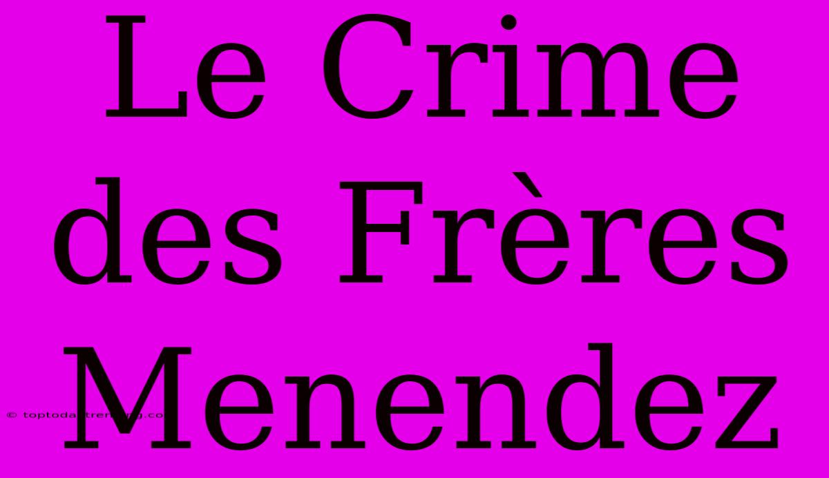 Le Crime Des Frères Menendez