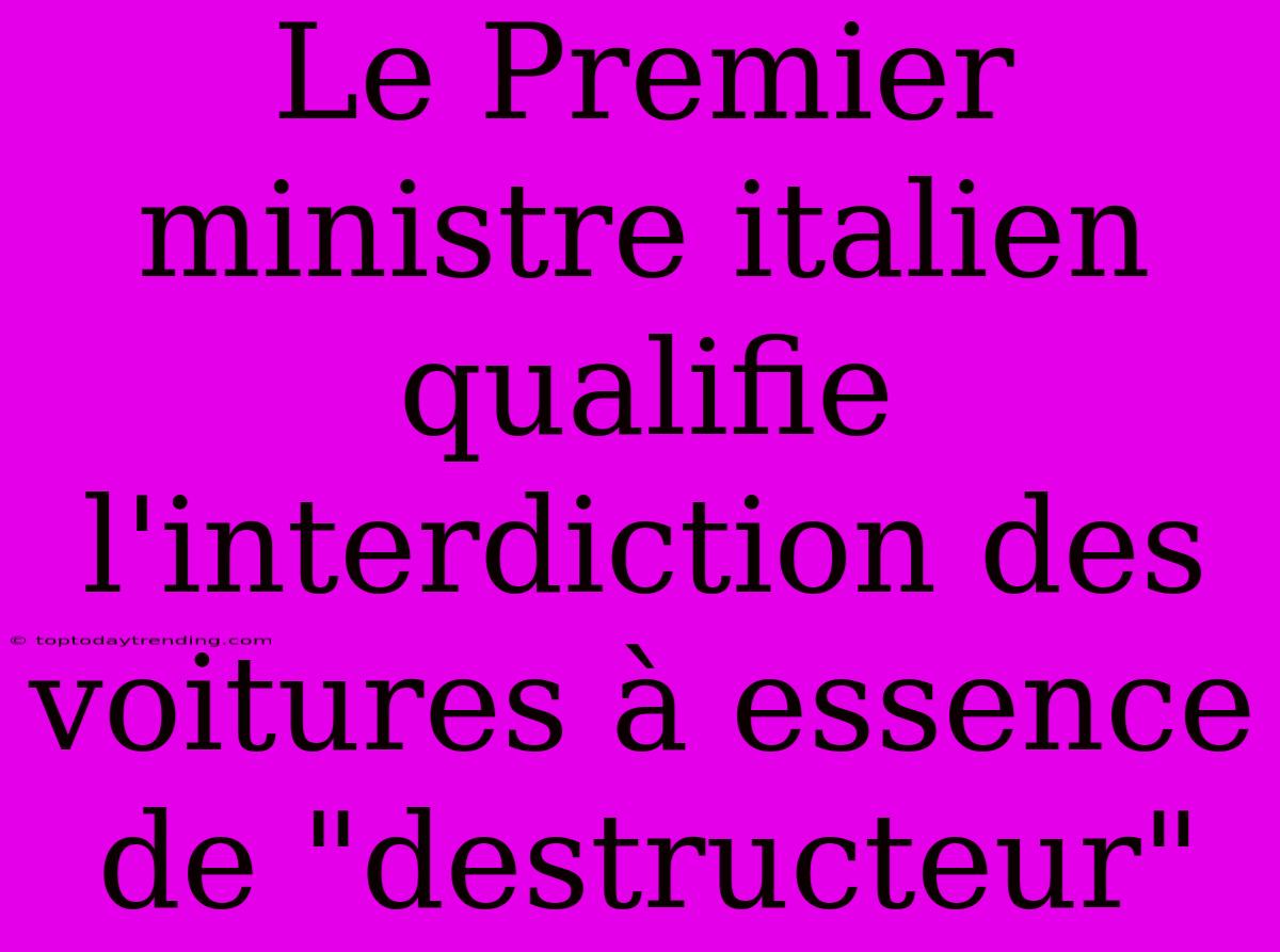 Le Premier Ministre Italien Qualifie L'interdiction Des Voitures À Essence De 