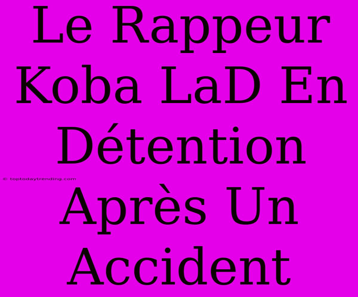 Le Rappeur Koba LaD En Détention Après Un Accident