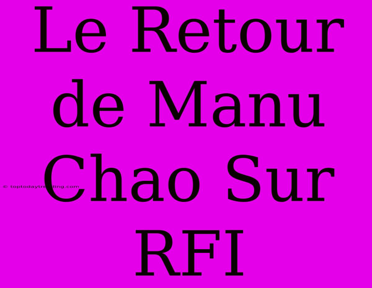 Le Retour De Manu Chao Sur RFI