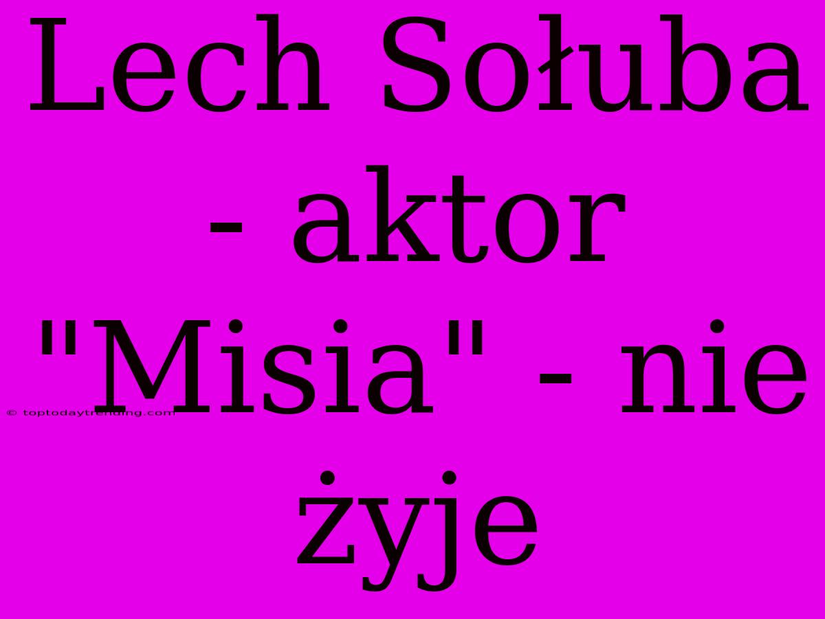 Lech Sołuba - Aktor 