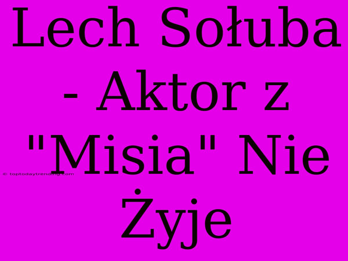 Lech Sołuba - Aktor Z 