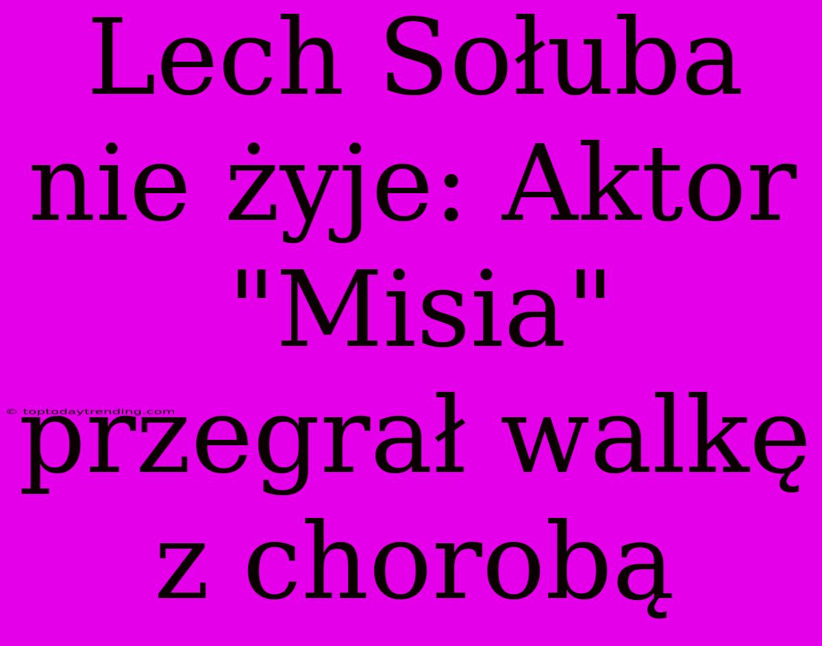 Lech Sołuba Nie Żyje: Aktor 