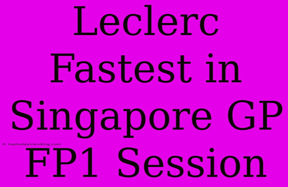 Leclerc Fastest In Singapore GP FP1 Session