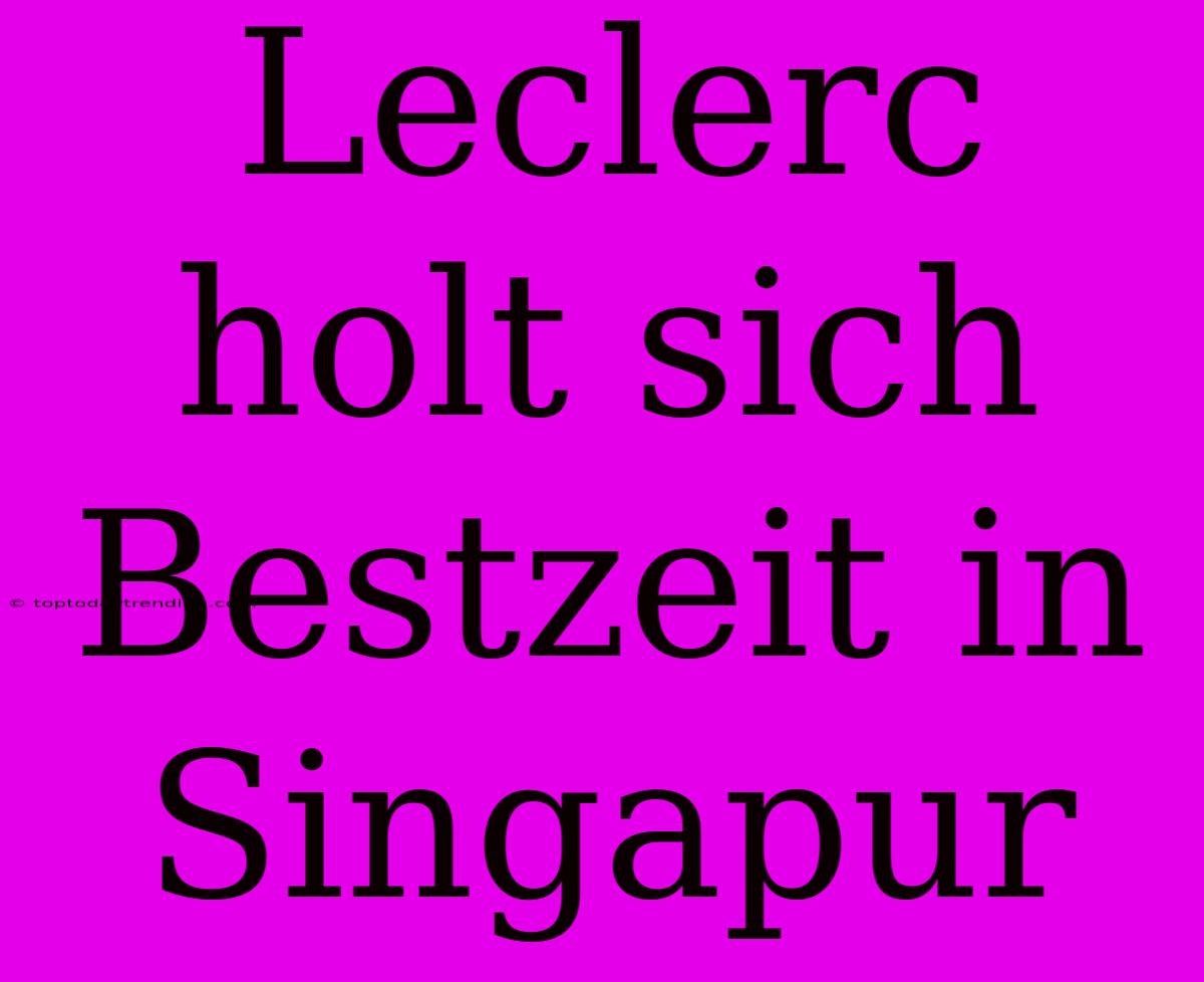 Leclerc Holt Sich Bestzeit In Singapur