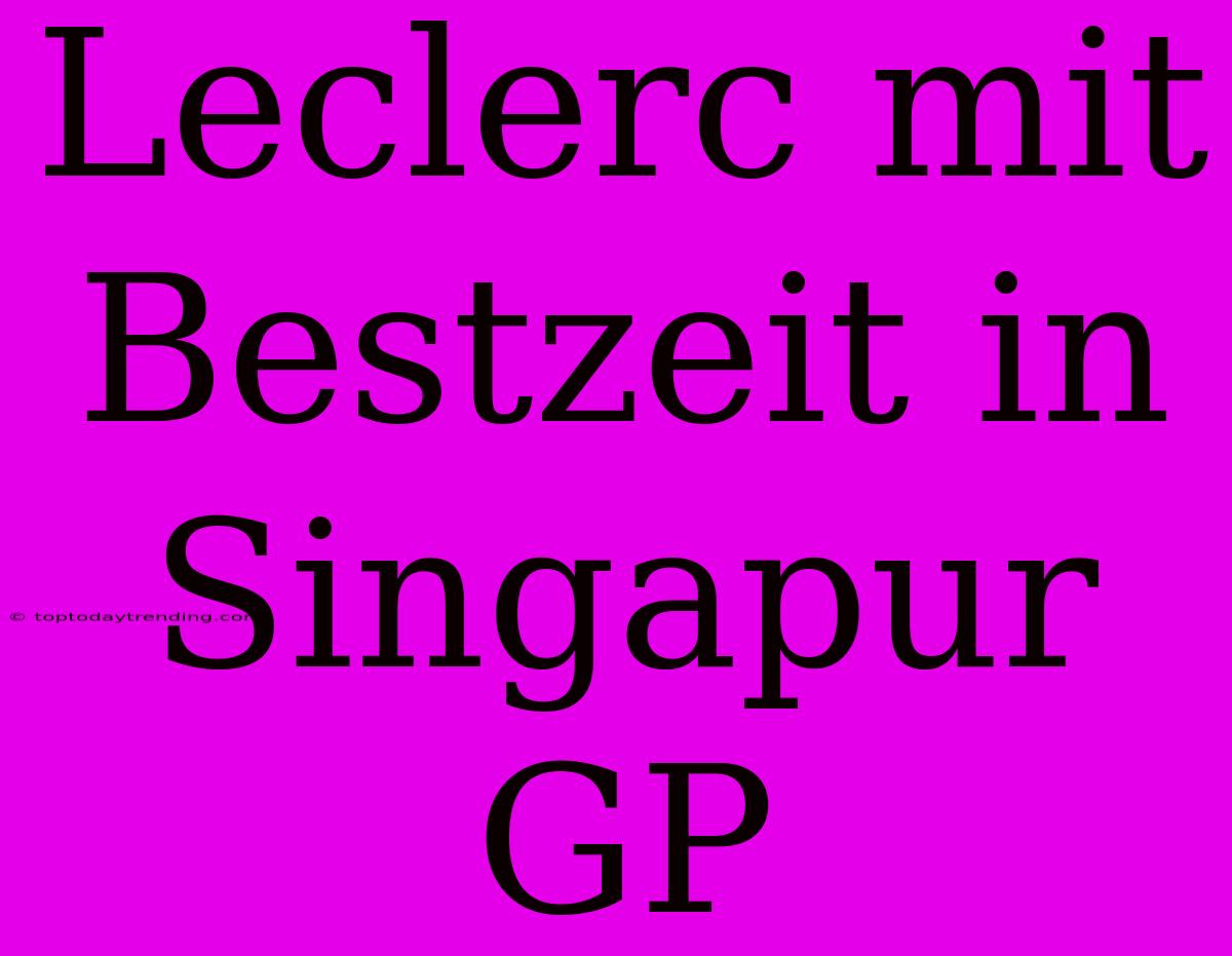 Leclerc Mit Bestzeit In Singapur GP