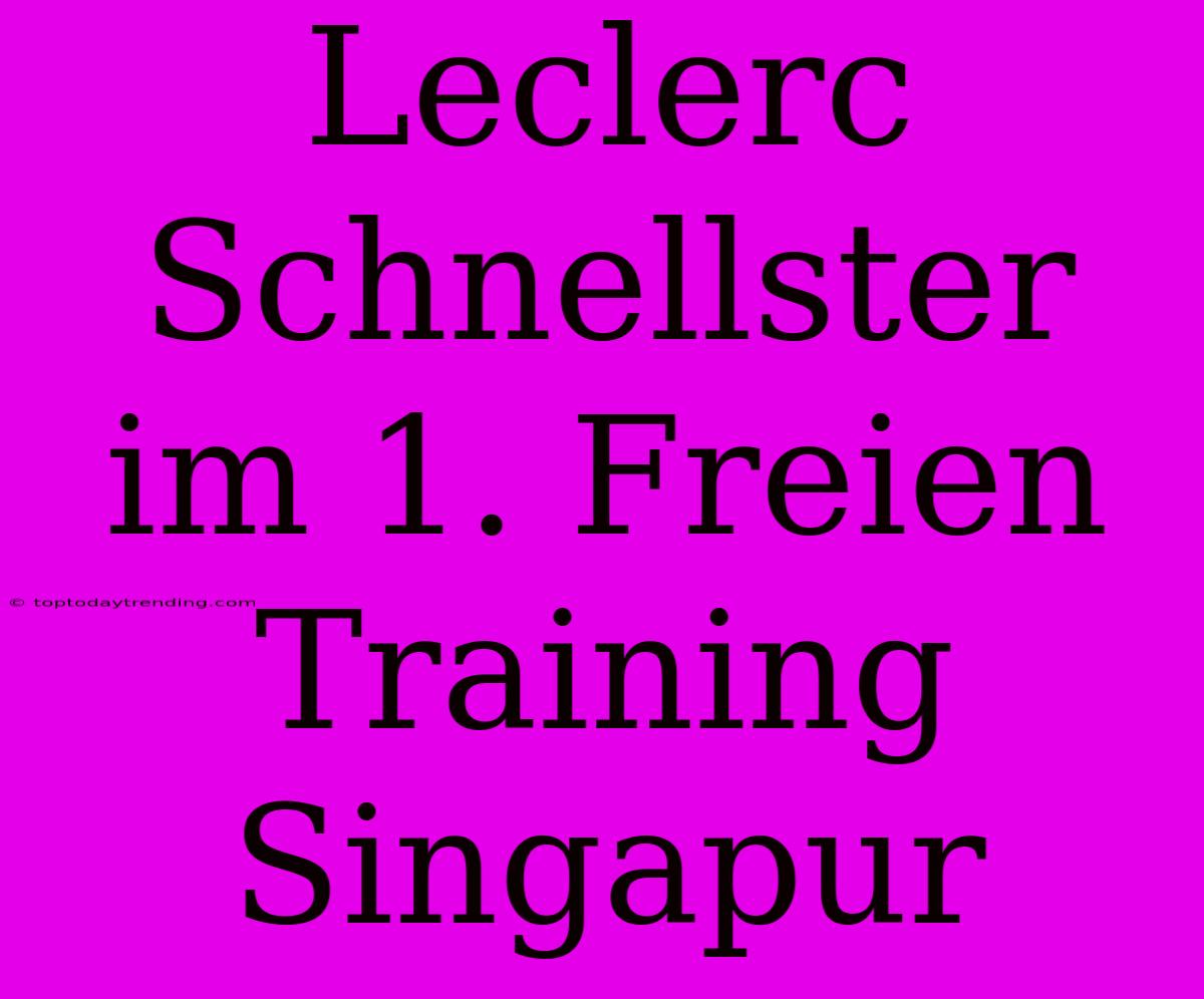 Leclerc Schnellster Im 1. Freien Training Singapur