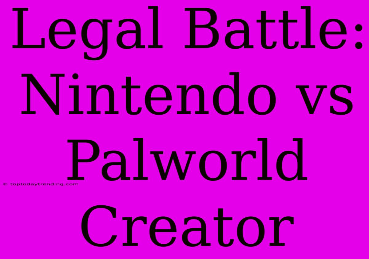 Legal Battle: Nintendo Vs Palworld Creator