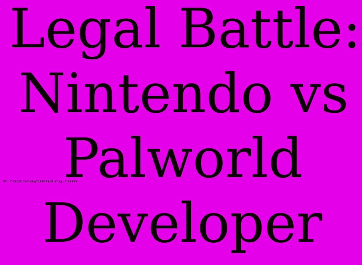 Legal Battle: Nintendo Vs Palworld Developer