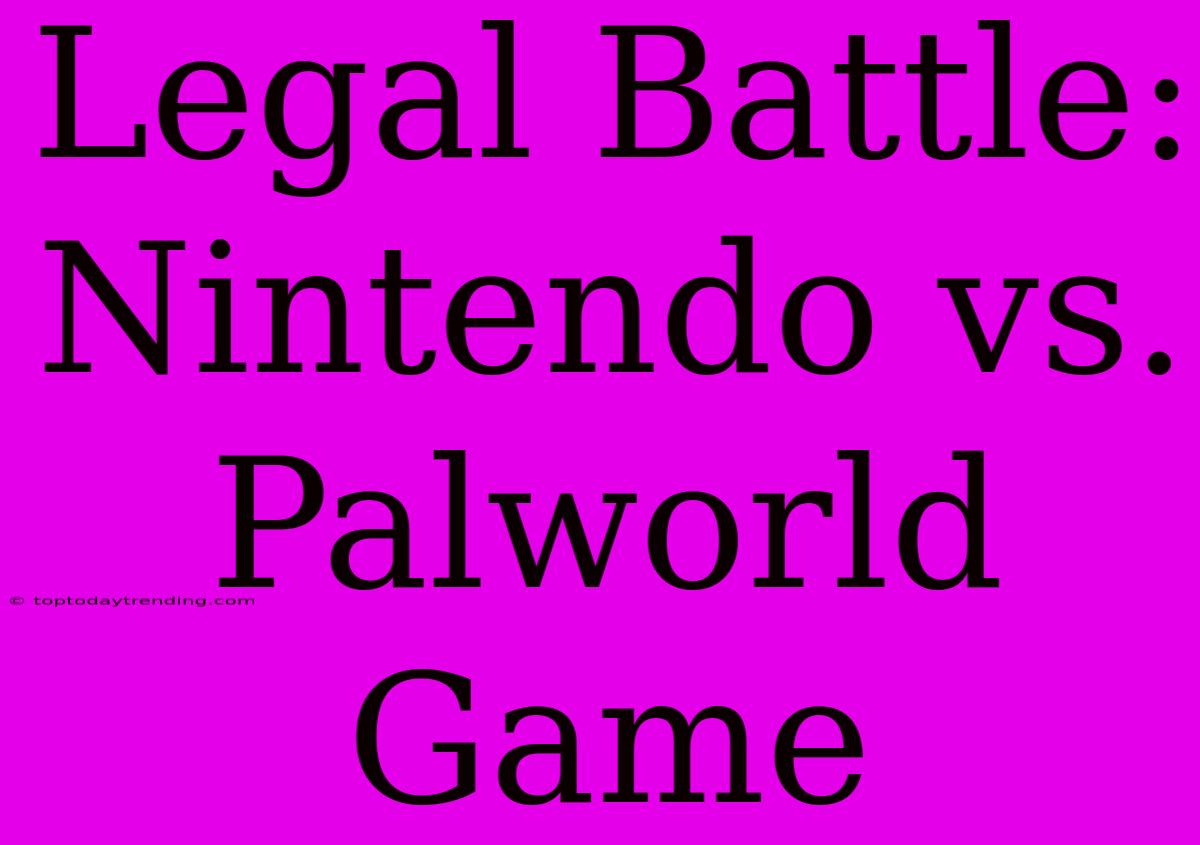 Legal Battle: Nintendo Vs. Palworld Game