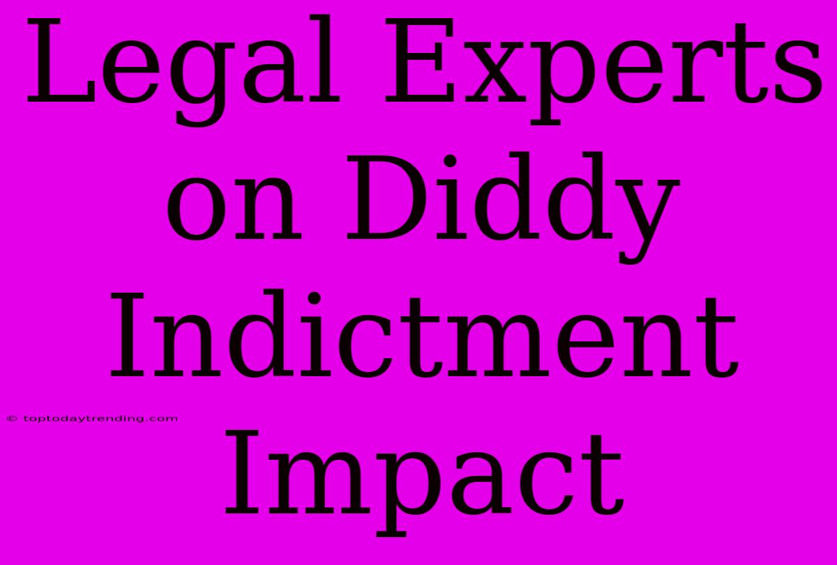 Legal Experts On Diddy Indictment Impact