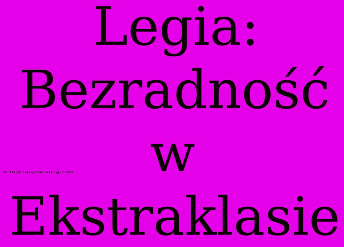 Legia: Bezradność W Ekstraklasie