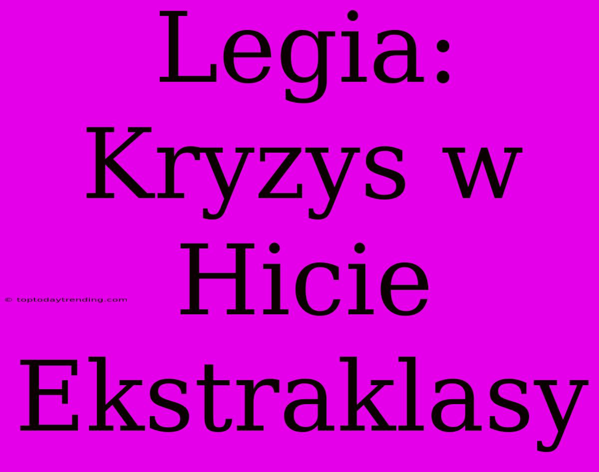 Legia: Kryzys W Hicie Ekstraklasy