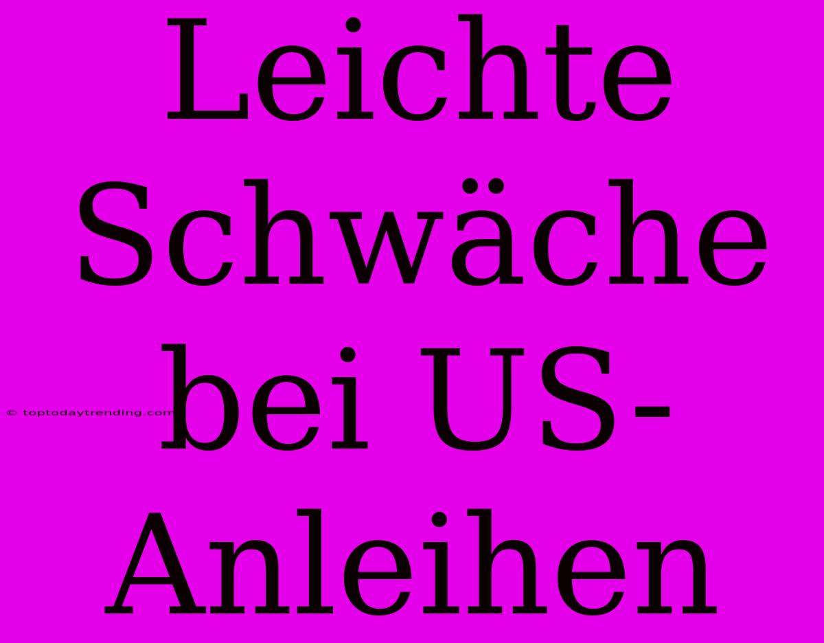 Leichte Schwäche Bei US-Anleihen