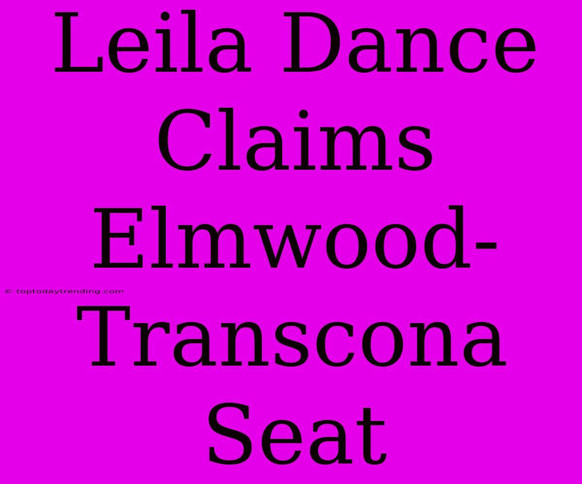 Leila Dance Claims Elmwood-Transcona Seat