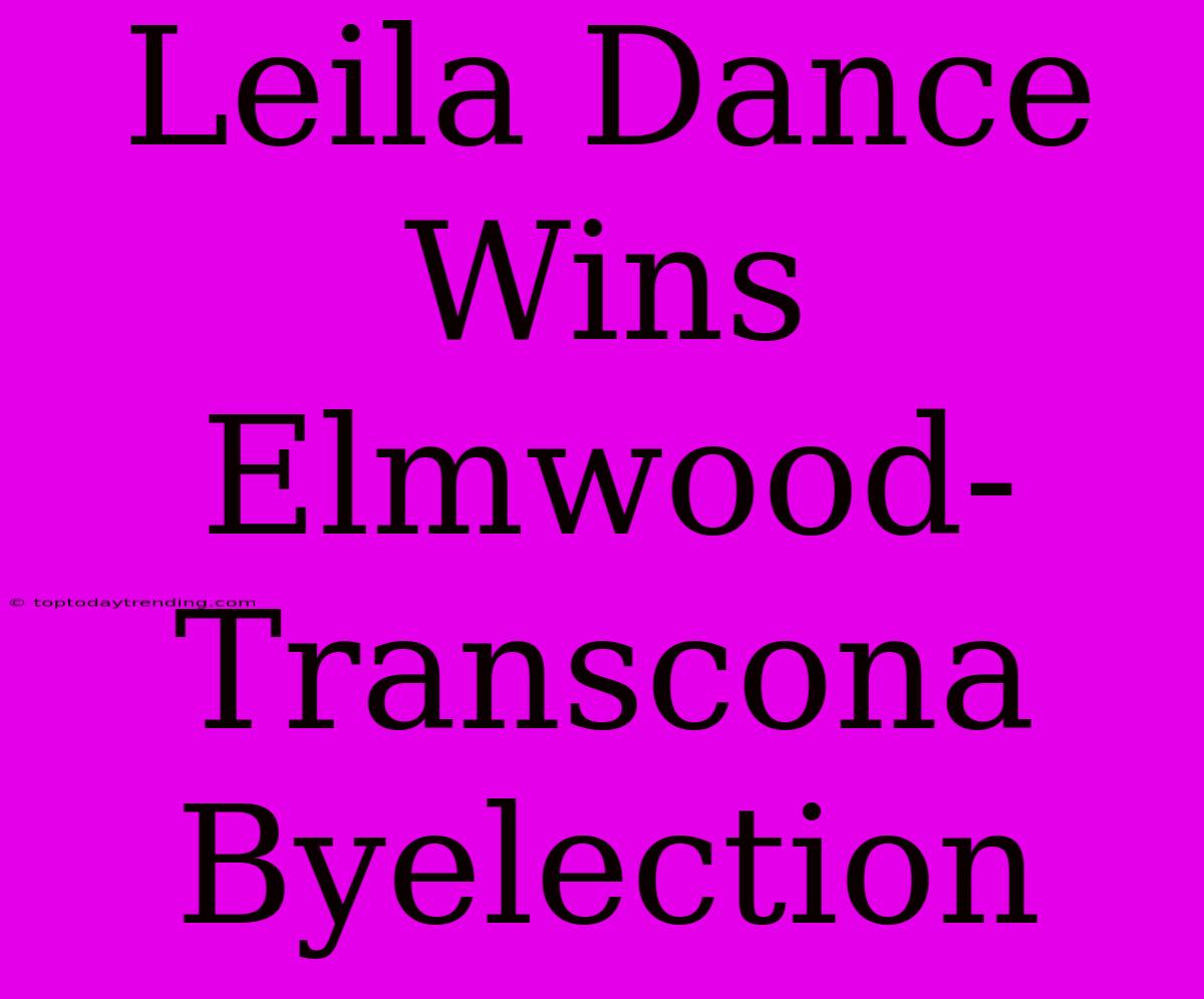 Leila Dance Wins Elmwood-Transcona Byelection