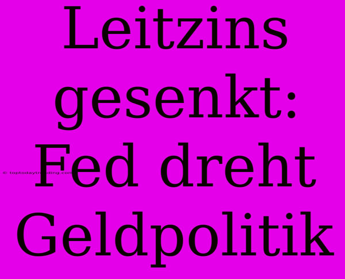 Leitzins Gesenkt: Fed Dreht Geldpolitik