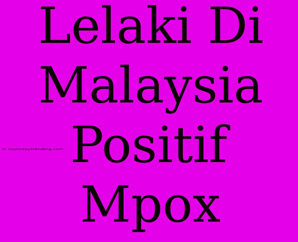 Lelaki Di Malaysia Positif Mpox