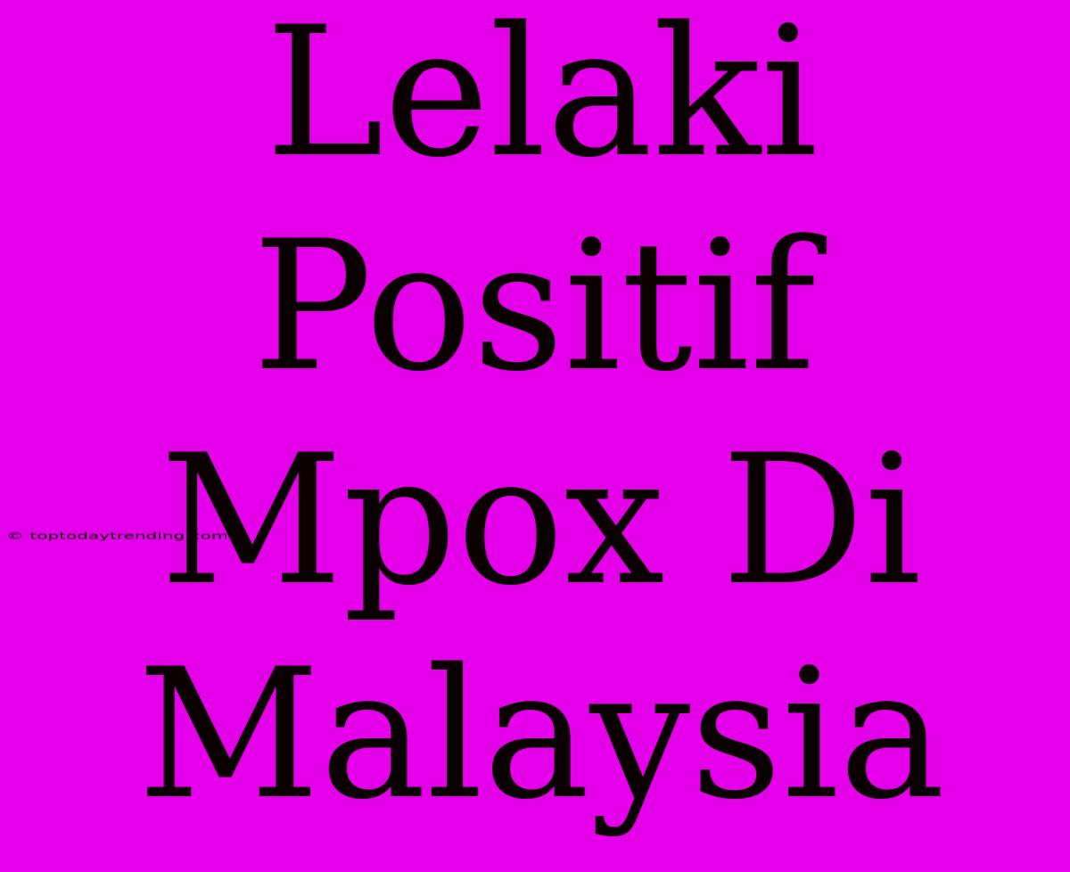 Lelaki Positif Mpox Di Malaysia