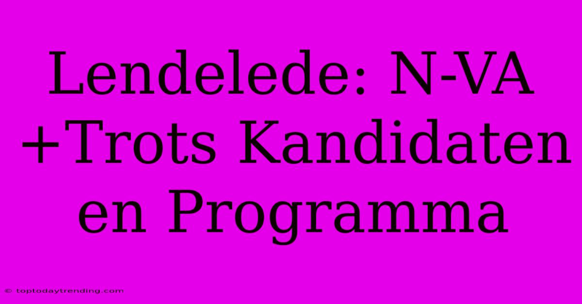 Lendelede: N-VA+Trots Kandidaten En Programma