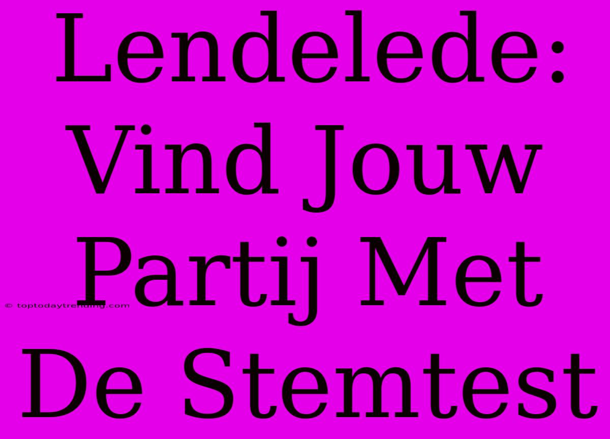 Lendelede: Vind Jouw Partij Met De Stemtest