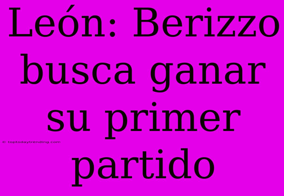 León: Berizzo Busca Ganar Su Primer Partido