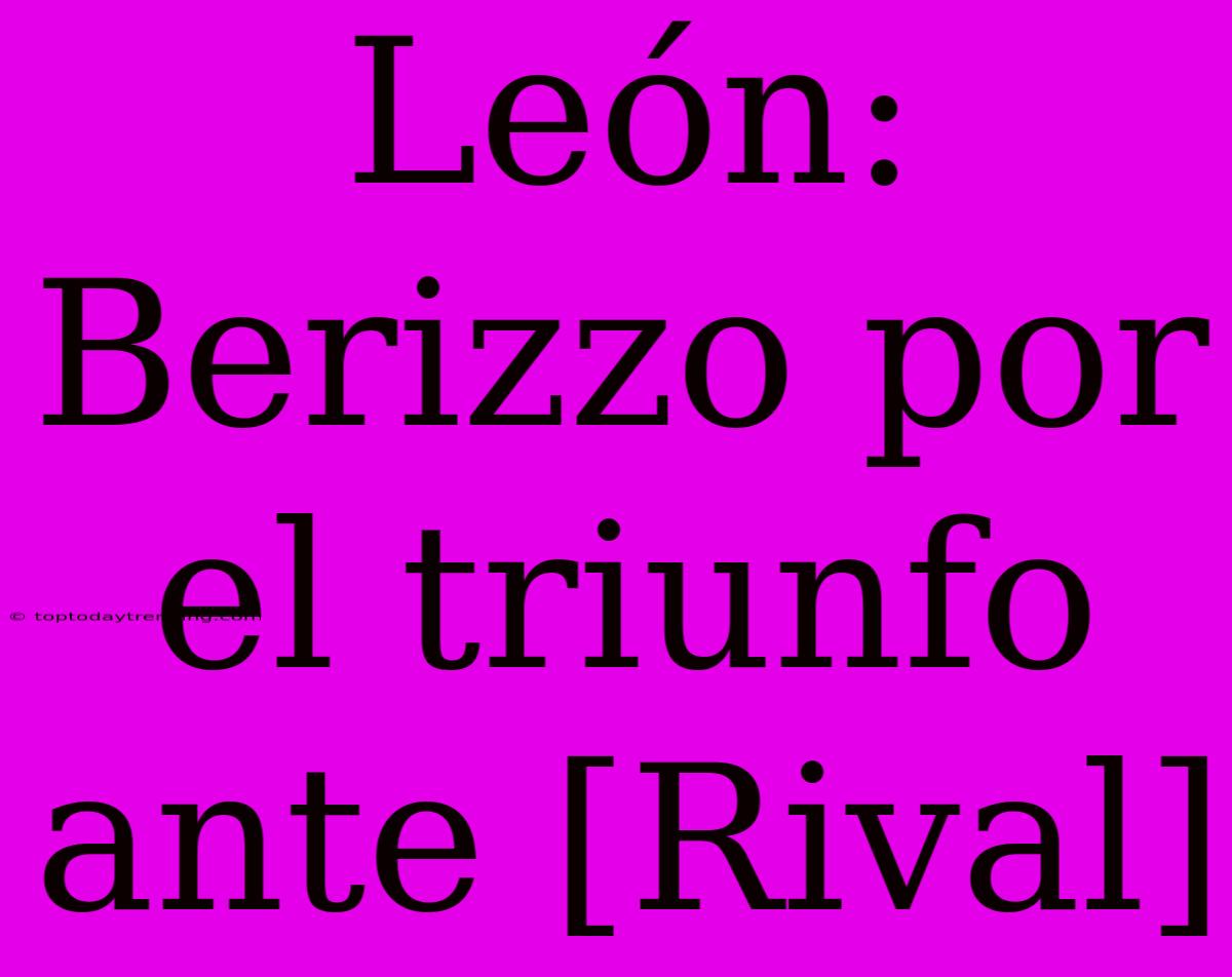 León: Berizzo Por El Triunfo Ante [Rival]