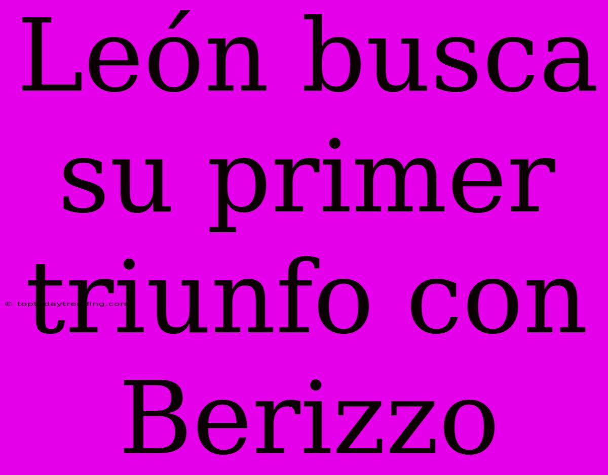 León Busca Su Primer Triunfo Con Berizzo