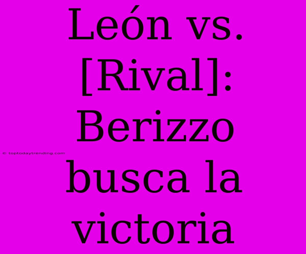 León Vs. [Rival]: Berizzo Busca La Victoria