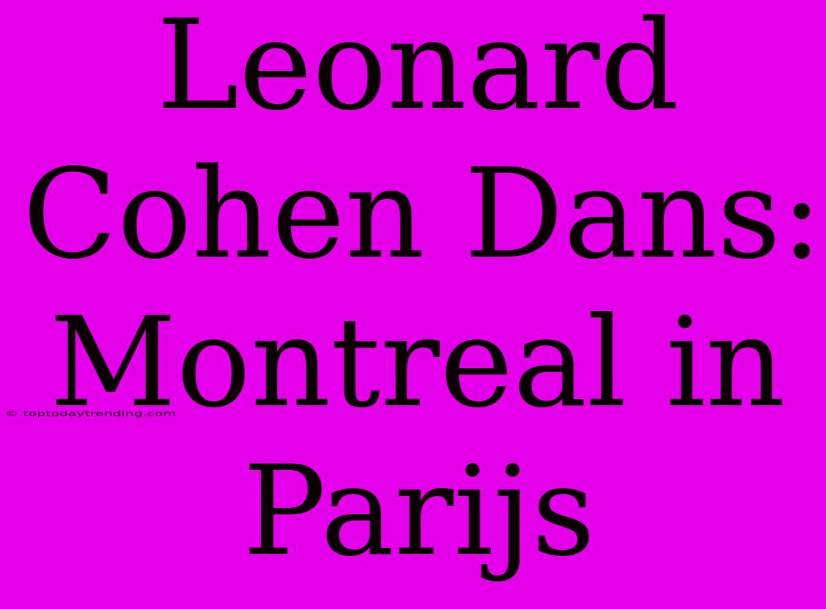 Leonard Cohen Dans: Montreal In Parijs