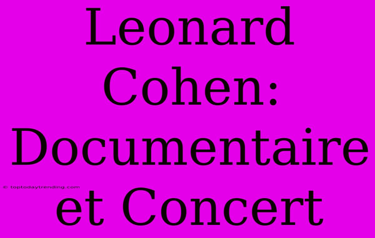 Leonard Cohen: Documentaire Et Concert