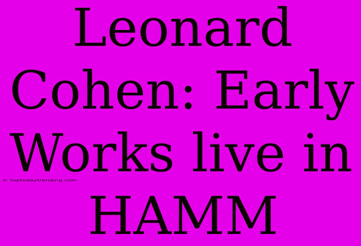 Leonard Cohen: Early Works Live In HAMM