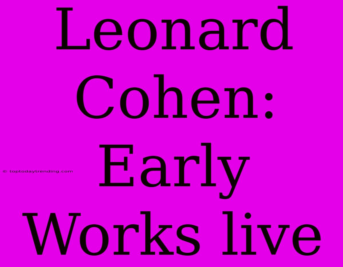 Leonard Cohen: Early Works Live