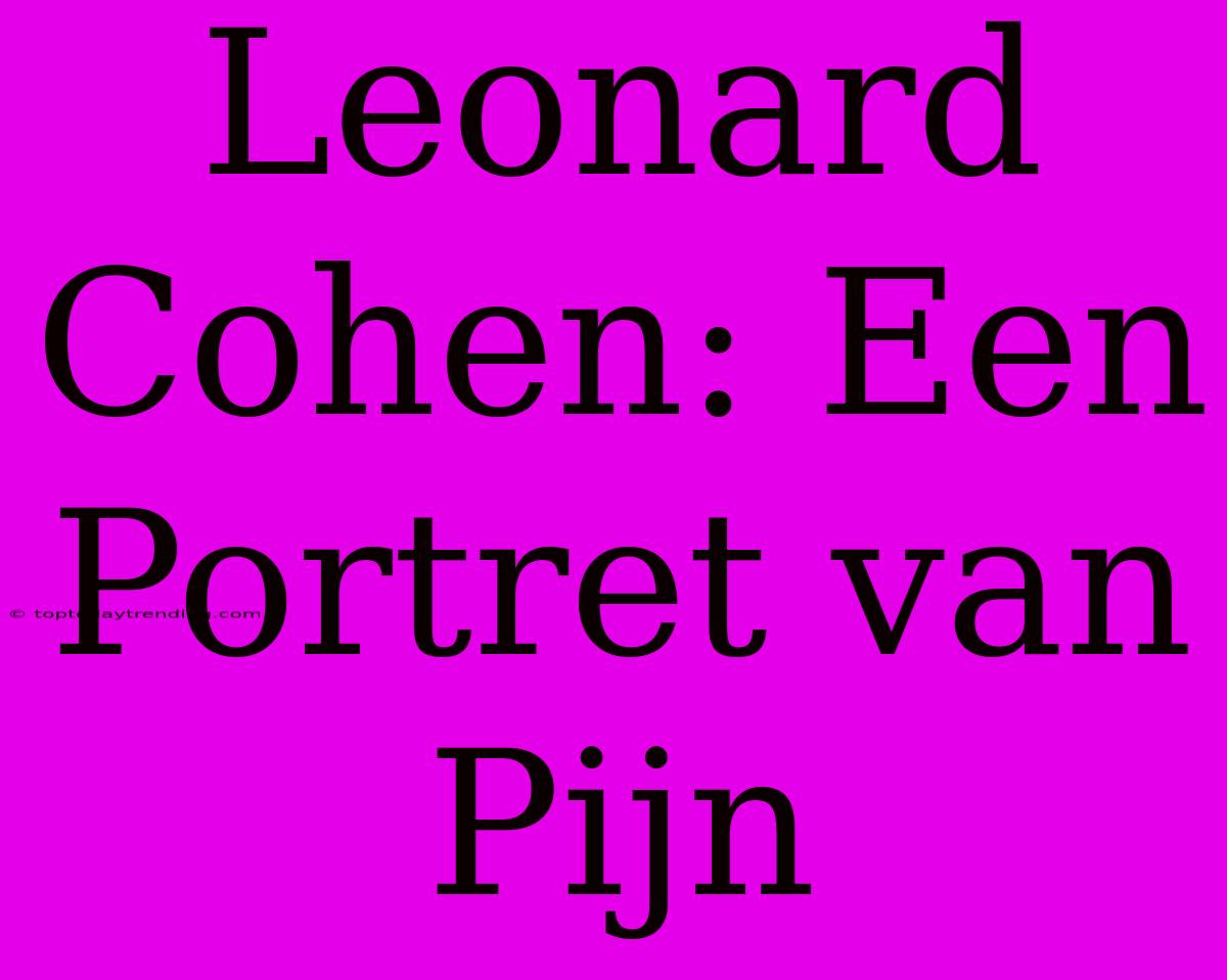 Leonard Cohen: Een Portret Van Pijn