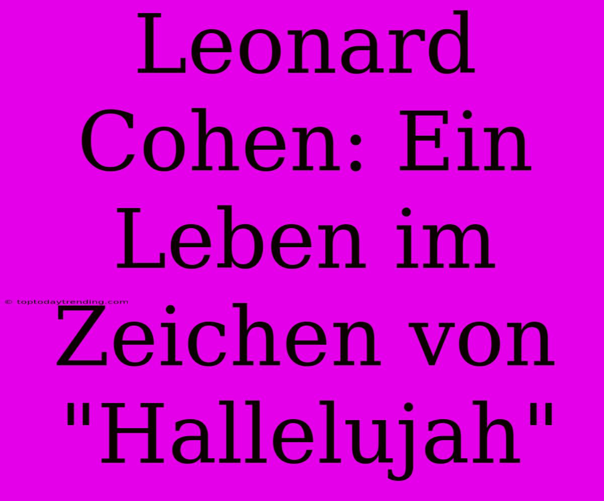 Leonard Cohen: Ein Leben Im Zeichen Von 