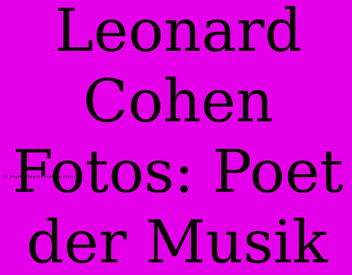 Leonard Cohen Fotos: Poet Der Musik