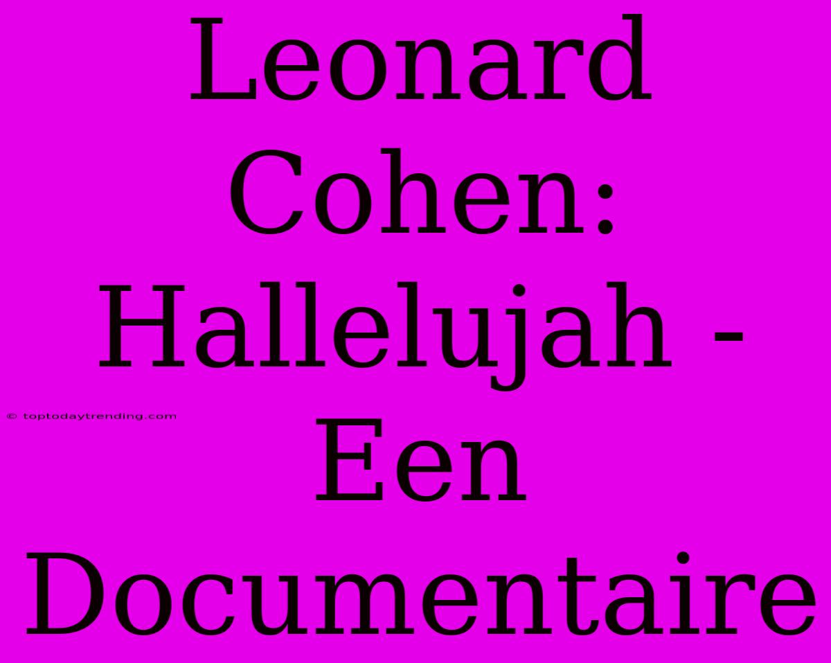 Leonard Cohen: Hallelujah - Een Documentaire