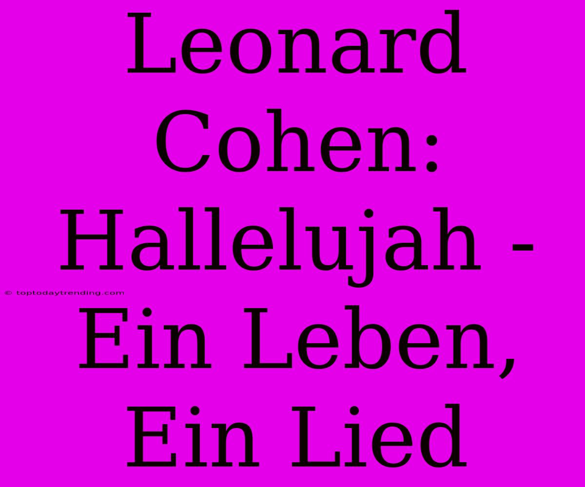 Leonard Cohen: Hallelujah - Ein Leben, Ein Lied