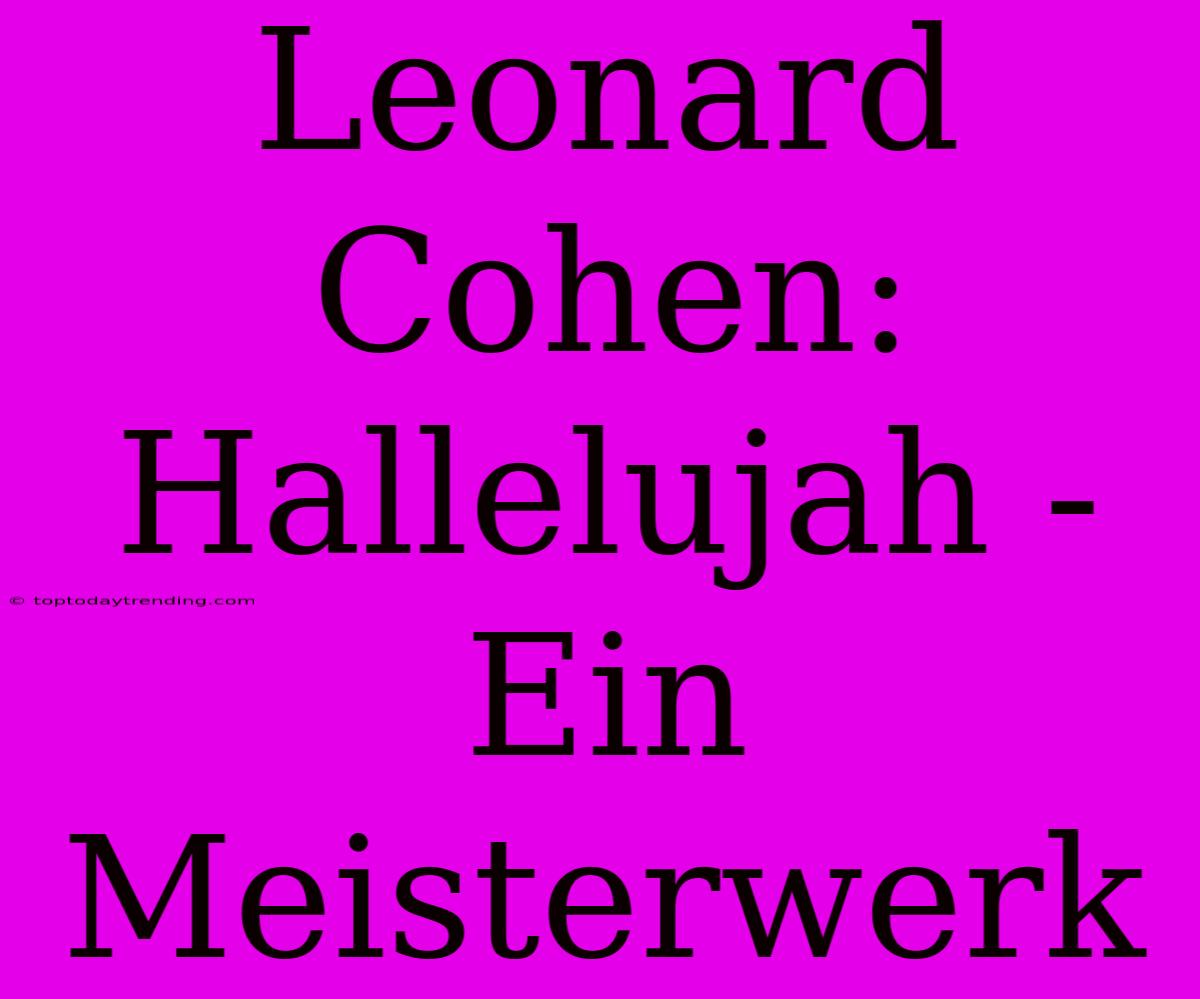 Leonard Cohen: Hallelujah - Ein Meisterwerk