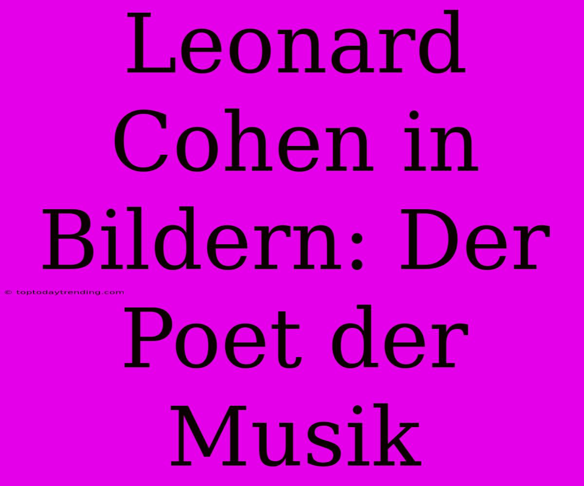 Leonard Cohen In Bildern: Der Poet Der Musik