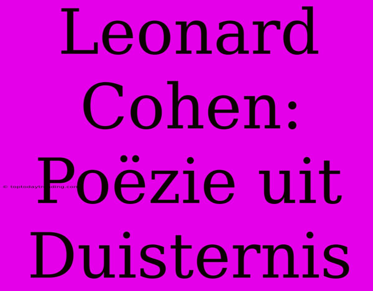 Leonard Cohen: Poëzie Uit Duisternis