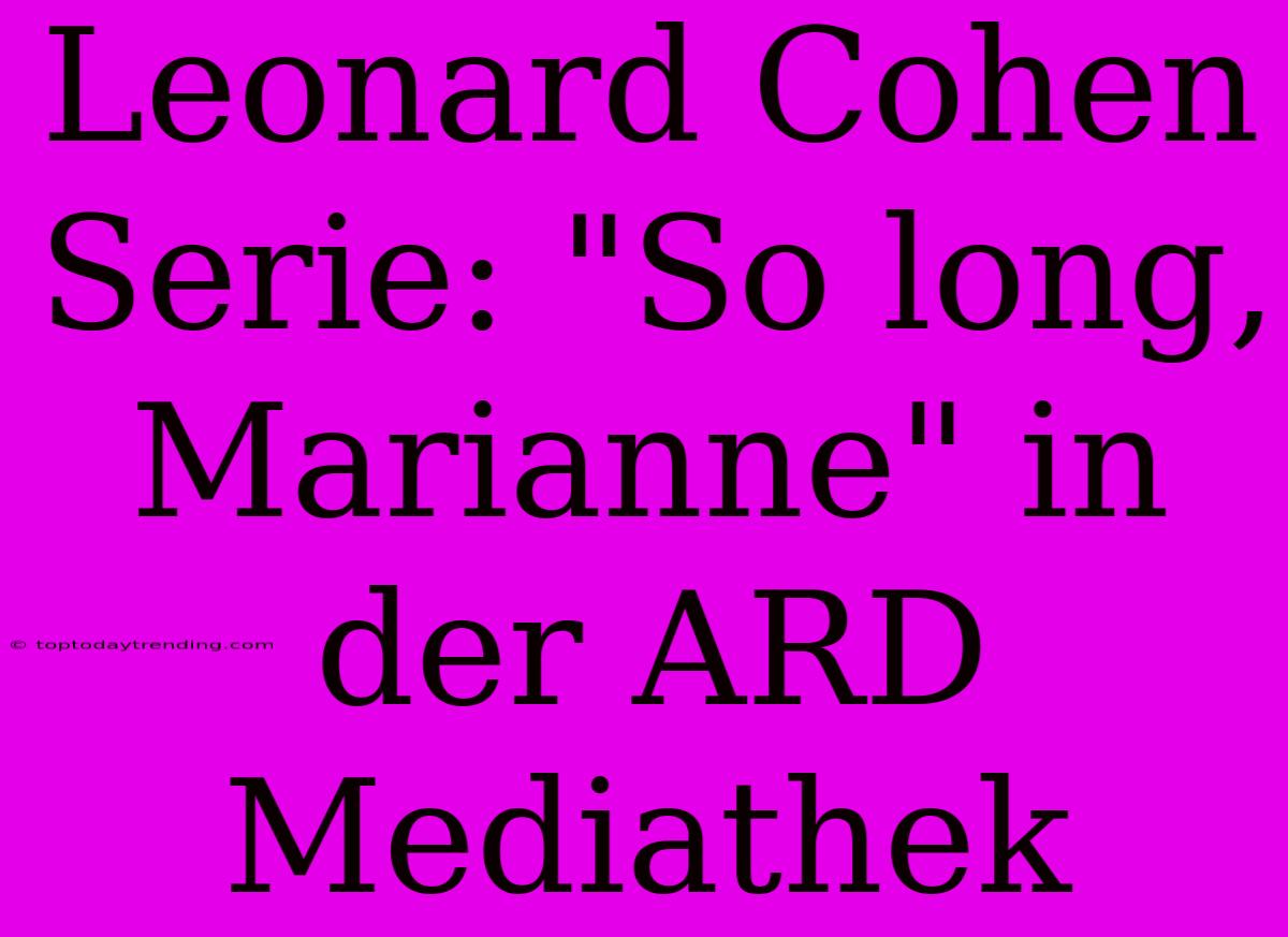 Leonard Cohen Serie: 