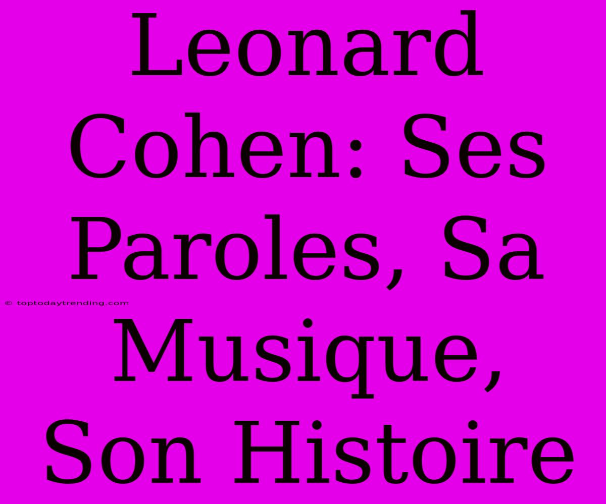 Leonard Cohen: Ses Paroles, Sa Musique, Son Histoire