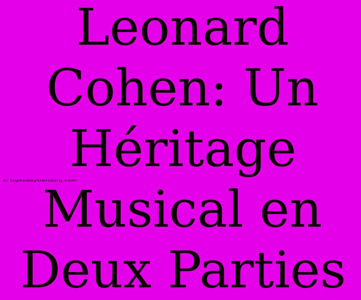 Leonard Cohen: Un Héritage Musical En Deux Parties